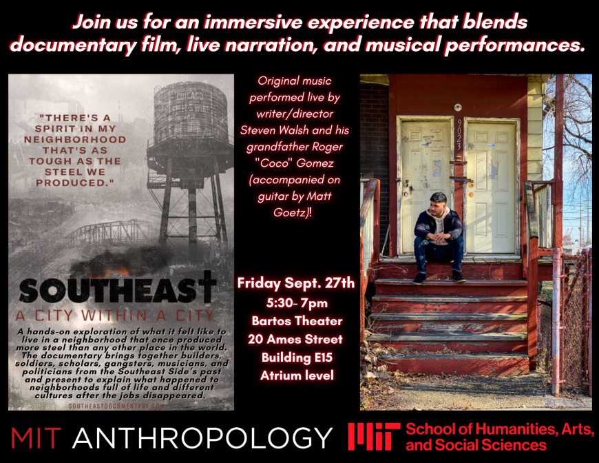 Text: Join us for an immersive experience that blends documentary film, live narration, and musical performances.   Original music performed live by writer/director Steven Walsh and his grandfather Roger "Coco" Gomez (accompanied on guitar by Matt Goetz)!    Friday Sept. 27th at 5:30 in  Bartos Theater 20 Ames Street  Building E15, Atrium level. Image of movie poster depicting a SE Chicago watertower and highway through haze - title: Southeast: A City Within A City, image of filmmaker Steven Walsh on stoop 